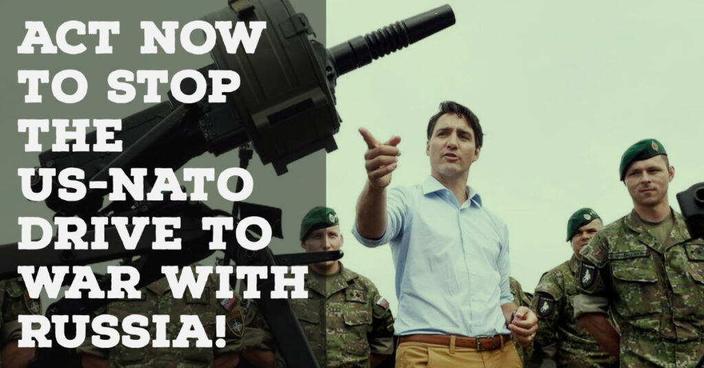 Image of Trudeau meeting NATO troops with "Act Now to stop the US-NATO drie to war with Russia"
