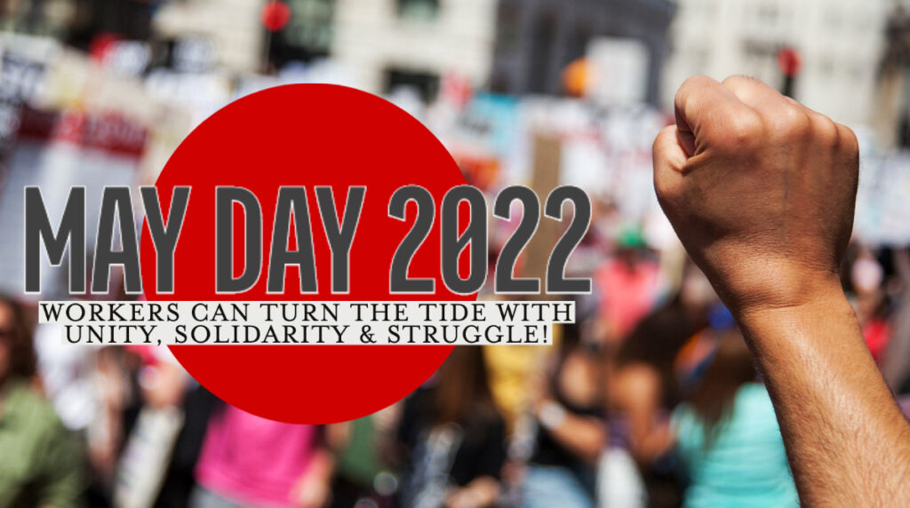 Picture of fist with text: May Day 2022 -workers can turn the tide with unity, solidarity & struggle!