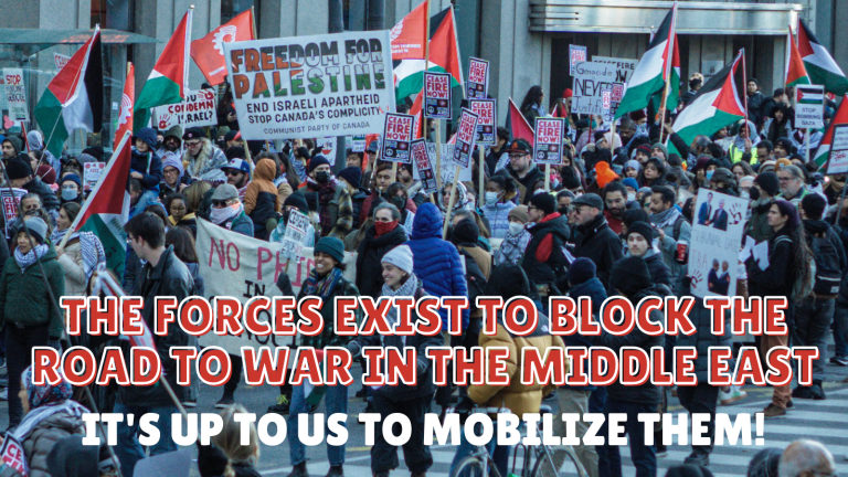 The forces exist to block the road to war in the Middle East! It’s up to us to mobilize them!