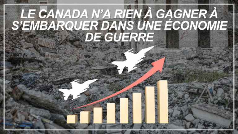 Le Canada n’a rien à gagner à s’embarquer dans une économie de guerre