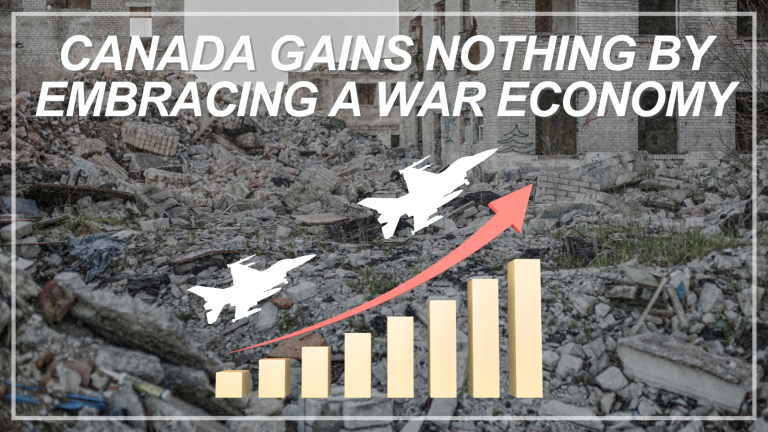 Canada gains nothing by embracing a war economy