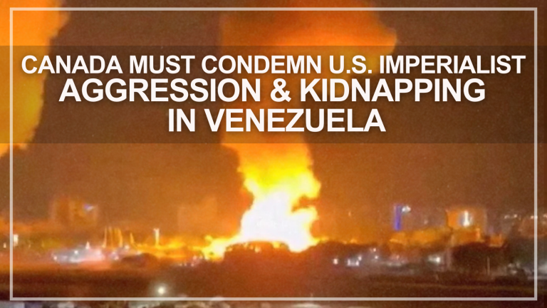 Canada must condemn U.S. imperialist aggression and kidnapping in Venezuela
